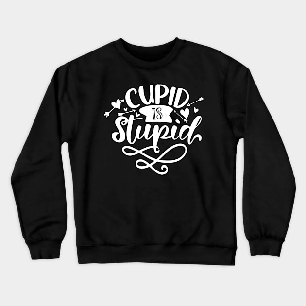 Cupid Is Stupid white Crewneck Sweatshirt by QuotesInMerchandise